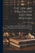 Cover: The Law and Practice of Election Petitions - Legare Street Press