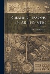 Abbildung von: Graded Lessons in Arithmatic - Legare Street Press