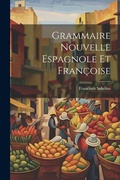 Cover: Grammaire Nouvelle Espagnole Et Francoise - Legare Street Press