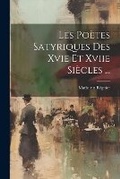 Cover: Les Poetes Satyriques Des Xvie Et Xviie Siecles ... - Legare Street Press