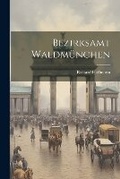 Cover: Bezirksamt Waldmuenchen - Legare Street Press
