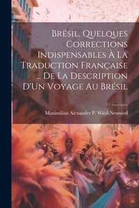 Abbildung von: Bresil. Quelques Corrections Indispensables A La Traduction Francaise ... De La Description D'Un Voyage Au Bresil - Legare Street Press