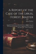 Cover: A Report of the Case of the Louis, Forest, Master - Legare Street Press