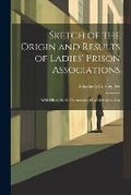 Cover: Sketch of the Origin and Results of Ladies' Prison Associations - Legare Street Press