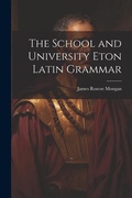 Cover: The School and University Eton Latin Grammar - Legare Street Press