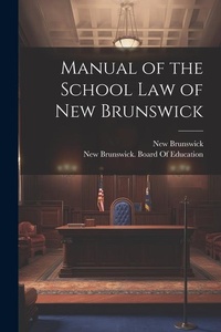 Abbildung von: Manual of the School Law of New Brunswick - Legare Street Press