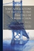 Cover: Some Applications of Theory to the Practice of Construction - Legare Street Press