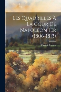 Abbildung von: Les Quadrilles A La Cour De Napoleon 1Er (1806-1813) - Legare Street Press