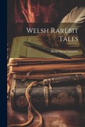 Cover: Welsh Rarebit Tales - Legare Street Press