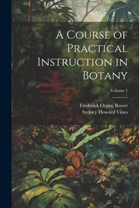 Enlarge image Cover: A Course of Practical Instruction in Botany; Volume 1 - Legare Street Press