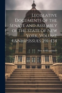 Enlarge image Cover: Legislative Documents of the Senate and Assembly of the State of New York, Volume 4, Issues 291-434 - Legare Street Press
