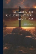 Cover: Sermons for Children, by Mrs. Markham - Legare Street Press
