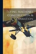 Cover: Flying Machines Construction & Operation - Legare Street Press