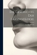 Cover: Die Geschichte Der Laryngologie - Legare Street Press