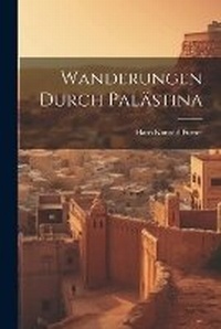 Abbildung von: Wanderungen Durch Palaestina - Legare Street Press
