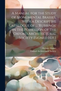 Abbildung von: A Manual for the Study of Monumental Brasses, With a Descriptive Catalogue of ... 'Rubbings' in the Possession of the Oxford Architectural Society [Signed H.H.] - Legare Street Press