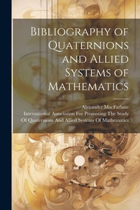 Abbildung von: Bibliography of Quaternions and Allied Systems of Mathematics - Legare Street Press