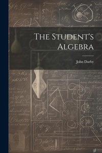 Abbildung von: The Student's Algebra - Legare Street Press