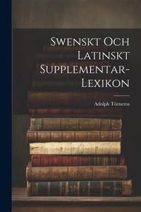 Abbildung von: Swenskt Och Latinskt Supplementar-Lexikon - Legare Street Press