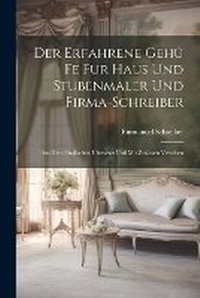 Abbildung von: Der Erfahrene Gehue Fe Fur Haus Und Stubenmaler Und Firma-Schreiber - Legare Street Press