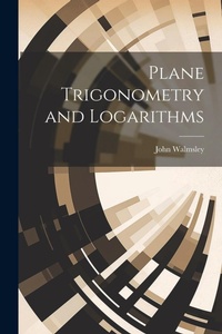 Abbildung von: Plane Trigonometry and Logarithms - Legare Street Press