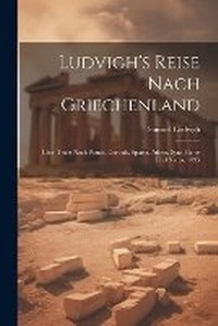 Abbildung von: Ludvigh's Reise Nach Griechenland - Legare Street Press