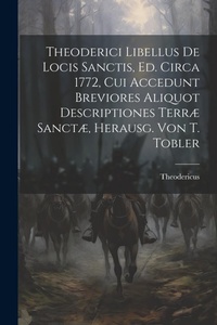 Enlarge image Cover: Theoderici Libellus De Locis Sanctis, Ed. Circa 1772, Cui Accedunt Breviores Aliquot Descriptiones Terrae Sanctae, Herausg. Von T. Tobler - Legare Street Press
