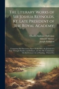 Cover: The Literary Works of Sir Joshua Reynolds, Kt. Late President of the Royal Academy; - Legare Street Press