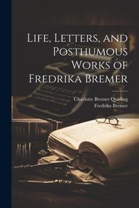 Abbildung von: Life, Letters, and Posthumous Works of Fredrika Bremer - Legare Street Press