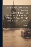Cover: A New and Popular Pictorial Description of England, Scotland, Ireland, Wales, and the British Islands - Legare Street Press