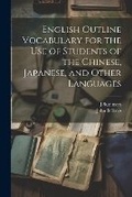 Cover: English Outline Vocabulary for the Use of Students of the Chinese, Japanese, and Other Languages - Legare Street Press