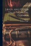 Cover: Julius, and Other Tales From the German - Legare Street Press