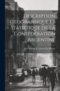 Abbildung von: Description Geographique Et Statistique De La Confederation Argentine - Legare Street Press