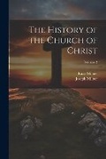 Cover: The History of the Church of Christ; Volume 2 - Legare Street Press
