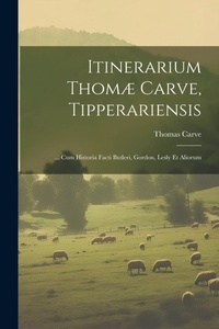 Abbildung von: Itinerarium Thomae Carve, Tipperariensis - Legare Street Press