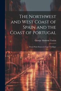 Abbildung von: The Northwest and West Coast of Spain and the Coast of Portugal - Legare Street Press