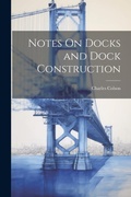 Cover: Notes On Docks and Dock Construction - Legare Street Press