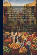 Cover: Dialogues Nouveaux En Espagnol Et Francois Avec Beaucoup De Proverbes, & Des Explications De Plusieurs Facons De Parler, Propres A La Langue Espagnole; La Construction De L'univers, Les Principaux Termes Des Arts & Des Sciences, Avec Une Nomenclatur... - Legare Street Press