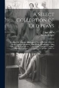 Cover: A Select Collection of Old Plays - Legare Street Press