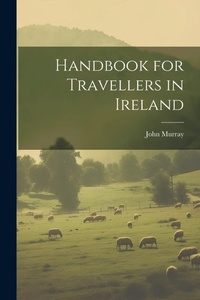 Abbildung von: Handbook for Travellers in Ireland - Legare Street Press