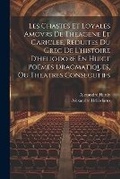 Cover: Les Chastes Et Loyales Amovrs De Theagene Et Cariclee, Reduites Du Grec De L'histoire D'heliodore En Huict Poemes Dragmatiques, Ou Theatres Consecutifs - Legare Street Press