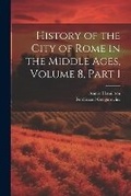 Cover: History of the City of Rome in the Middle Ages, Volume 8, part 1 - Legare Street Press