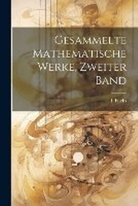 Abbildung von: Gesammelte Mathematische Werke, Zweiter Band - Legare Street Press