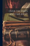 Cover: Over the Hills and Far Away - Legare Street Press