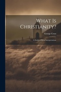 Cover: What Is Christianity? - Legare Street Press