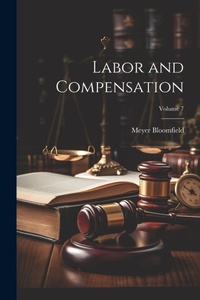 Enlarge image Cover: Labor and Compensation; Volume 7 - Legare Street Press