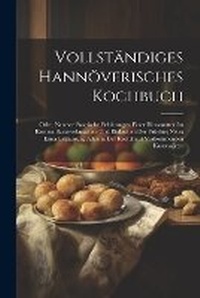 Abbildung von: Vollstaendiges Hannoeverisches Kochbuch - Legare Street Press