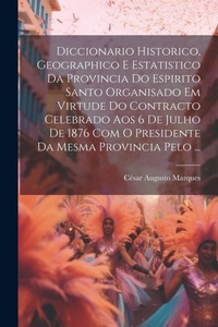 Abbildung von: Diccionario Historico, Geographico E Estatistico Da Provincia Do Espirito Santo Organisado Em Virtude Do Contracto Celebrado Aos 6 De Julho De 1876 Com O Presidente Da Mesma Provincia Pelo ... - Legare Street Press