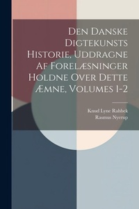 Abbildung von: Den Danske Digtekunsts Historie, Uddragne Af Forelaesninger Holdne Over Dette AEmne, Volumes 1-2 - Legare Street Press