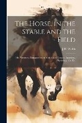 Cover: The Horse, in the Stable and the Field - Legare Street Press